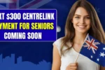 Next 300 Centrelink Payment for Seniors Coming Soon